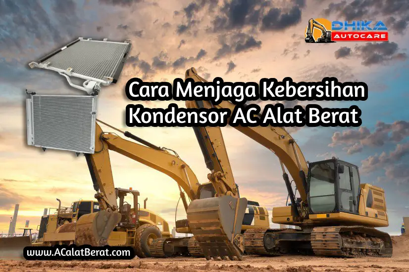 cara menjaga kebersihan kondensor ac alat berat