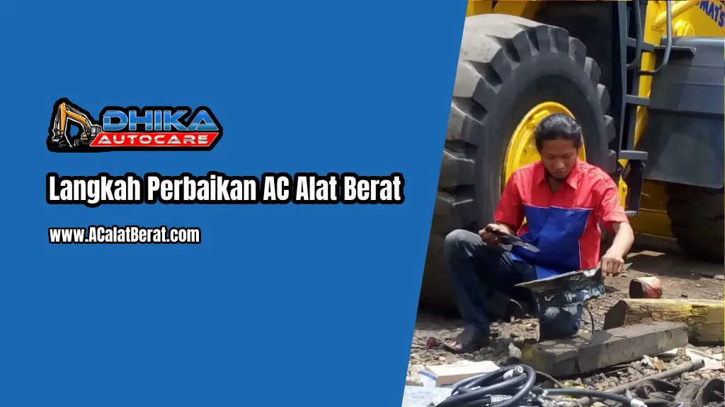 Langkah Perbaikan AC Alat Berat